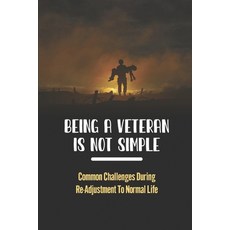 (영문도서) Being A Veteran Is Not Simple: Common Challenges During Re-Adjustment To Normal Life Paperback, Independently Published