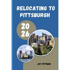(영문도서)Relocating to Pittsburgh 2026: Insider Tips for Finding Affordable Neighborhoods... Paperback, Independently Published, English, 9798198725836 Independently Published, English, 9798198725836