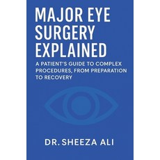 (영문도서)Major Eye Surgery Explained: A Patient's Guide to Complex Procedures From Prepa... Paperback, Independently Published, English, 9798272752598