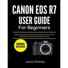 (영문도서)Canon EOS R7 User Guide for Beginners: Step-by-step setup autofocus and exposu... Paperback, Independently Published, English, 9798279156283
