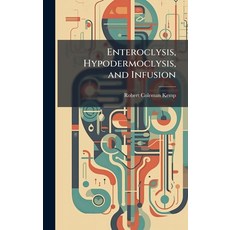 (영문도서)Enteroclysis Hypodermoclysis and Infusion Hardcover, Hutson Street Press, English, 9781023828338