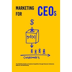 Marketing for CEOs: The Definitive Guide to Customer Acquisition through Inbound Outbound Referral... Paperback, Independently Published, English, 9798707980770
