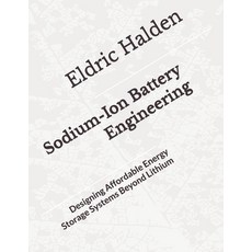 (영문도서)Sodium-Ion Battery Engineering: Designing Affordable Energy Storage Systems Beyo... Paperback, Independently Published, English, 9798196044229
