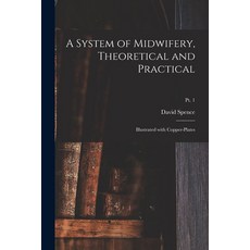 (영문도서) A System of Midwifery Theoretical and Practical: Illustrated With Copper-plates; pt. 1 Paperback, Legare Street Press, English, 9781014392909