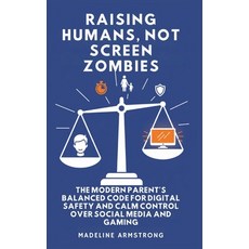 (英文圖書)Raising Humans Not Screen Zombies: The Modern Parent's Balanced Code for Digita... 精裝版, Authors Crib, 英文