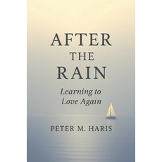 (영문도서)After the Rain Learning to Love Again Paperback, Peter M. Haris, English, 9798232924140