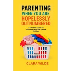 (영문도서)Parenting When You Are Hopelessly Outnumbered: An Honest Guide to Surviving Mult... Paperback, Independently Published, English, 9798291191897