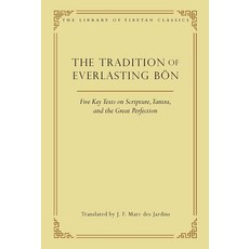 (영문도서) The Tradition of Everlasting Bön: Five Key Texts on Scripture Tantra and the Great Perfection Hardcover, Wisdom Publications, English, 9780861714483