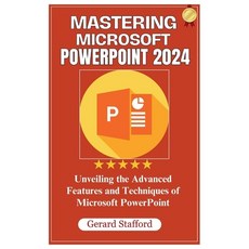 (영문도서) Mastering Microsoft PowerPoint 2024: Unveiling the Advanced Features and Techniques of Micros... Paperback, Independently Published, English, 9798877282940