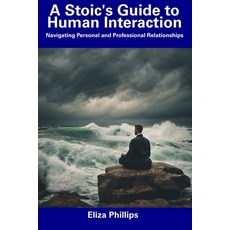 (영문도서) A Stoic's Guide to Human Interaction: Navigating Personal and Professional Relationships Paperback, Independently Published, English, 9798856156378