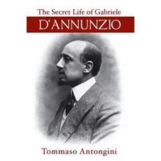 (영문도서)The Secret Life of Gabriele d'Annunzio Paperback, Rogue Scholar Press, English, 9781954357389
