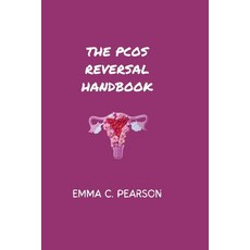 (영문도서) The PCOS Reversal Handbook: The Ultimate Guide to Naturally Cure and Reverse PCOS Paperback, Independently Published, English, 9798342643566