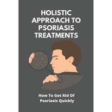 Holistic Approach To Psoriasis Treatments: How To Get Rid Of Psoriasis Quickly: Is Psoriasis Itchy Paperback, Independently Published, English, 9798739526700