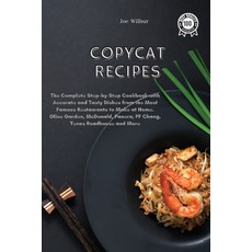 Copycat Recipes: The Complete Step-by-Step Cookbook with Accurate and Tasty Dishes from the Most Fam... Paperback, Joe Wilbur, English, 9781802085143