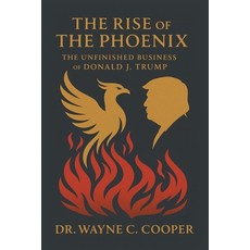 (영문도서)The Rise of the Phoenix: The Unfinished Business of Donald J. Trump Paperback, Newman Springs, English, 9798898880859