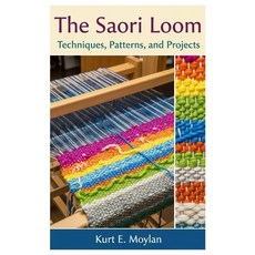 (영문도서)The Saori Loom: Techniques Patterns and Projects Paperback, Independently Published, English, 9798299261202 Independently Published, English, 9798299261202