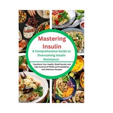 (영문도서) Mastering Insulin: A Comprehensive Guide to Overcoming Insulin Resistance: Transform Your Hea... Paperback, Independently Published, English, 9798866212095