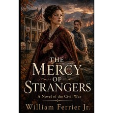 (영문도서)The Mercy of Strangers: A Novel of the Civil War Paperback, Independently Published, English, 9798182451802