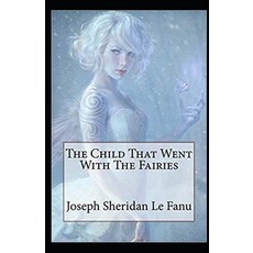 The Child That Went With The Fairies Illustrated Paperback, Independently Published, English, 9798696424798