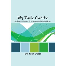 (영문도서) My Daily Clarity: 90 Days to Connect.Create.Communicate.Celebrate Paperback, Createspace Independent Pub..., English, 9781540568847