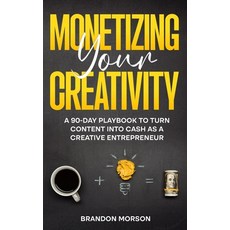 (英文圖書)Monetizing Your Creativity: A 90-Day Playbook to Turn Content into Cash as a Cre... 平裝版, Independently Published, 英文