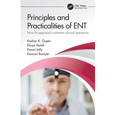 (영문도서) Principles and Practicalities of ENT: How to approach common clinical scenarios Paperback, CRC Press, English, 9781032207285