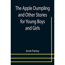 (영문도서) The Apple Dumpling and Other Stories for Young Boys and Girls Paperback, Alpha Edition, English, 9789355399021