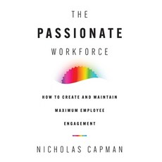 (영문도서) The Passionate Workforce: How to Create and Maintain Maximum Employee Engagement Hardcover, Lioncrest Publishing, English, 9781544544489