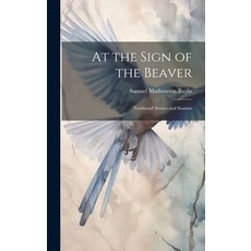 (영문도서) At the Sign of the Beaver: Northland Stories and Stanzas Hardcover, Legare Street Press, English, 9781019428016