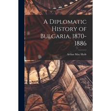 (영문도서) A Diplomatic History of Bulgaria 1870-1886 Paperback, Hassell Street Press, English, 9781015316898