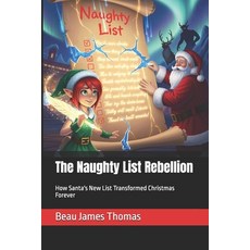 (영문도서)The Naughty List Rebellion: How Santa's New List Transformed Christmas Forever Paperback, Independently Published, English, 9798296146335