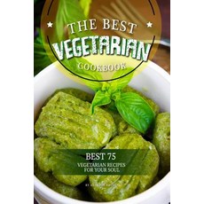 The Best Vegetarian Cookbook: Best 75 Vegetarian Recipes for Your Soul Paperback, Independently Published
