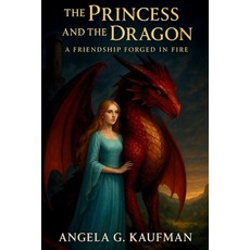 (영문도서)The Princess and the Dragon-A Friendship Forged in Fire Paperback, Independently Published, English, 9798288617393