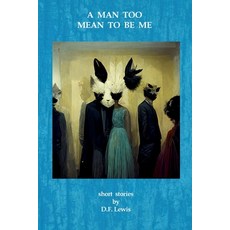 (영문도서) A Man Too Mean To Be Me: short stories Paperback, Lulu.com, English, 9781471074905