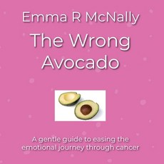 (英文圖書)The Wrong Avocado: A gentle guide to easing the emotional journey through cancer 平裝版, Emma R McNally, 英文