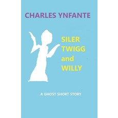 (영문도서) Siler Twigg and Willy Paperback, Charles Ynfante, English, 9798230164432