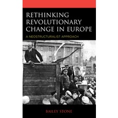 (영문도서) Rethinking Revolutionary Change in Europe: A Neostructuralist Approach Hardcover, Rowman & Littlefield Publis..., English, 9781538131374