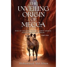 (영문도서)The Unveiling Origin of Mecca: Rise of Ancient Islam in North Arabia Archeology... Paperback, Urlink Print & Media, LLC, English, 9798896902652