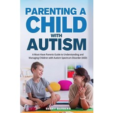 (영문도서) Parenting a Child with Autism: A Must-Have Parents Guide to Understanding and Managing Childr... Paperback, Publishing Forte, English, 9781088050682