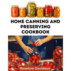 (영문도서) Home Canning And Preserving Cookbook: Canning Guide And Recipe Book For Pressure Canning And ... Paperback, Independently Published, English, 9798876917638