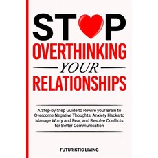 (영문도서) Stop Overthinking Your Relationships: A Step-by-Step Guide to Rewire your Brain... Paperback, Independently Published, English, 9798301270864