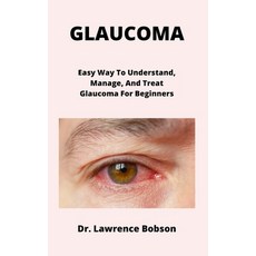 (영문도서) Glaucoma: Easy Way To Understand Manage And Treat Glaucoma For Beginners Paperback, Independently Published, English, 9798477514731