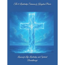 (영문도서)The 12 Leadership Sermons of Kingdom Power: Lessons for Life Leadership and Sp... Paperback, Independently Published, English, 9798319220684