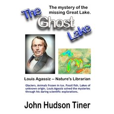 (영문도서) The Ghost Lake -- The True Story of Louis Agassiz Paperback, Independently Published, English, 9798336018387