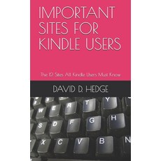 Important Sites for Kindle Users: The 12 Sites All Kindle Users Must Know Paperback, Independently Published