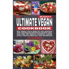 The Ultimate Vegan Cookbook: Easy Weight Loss and Burn Fat with Delicious Simple Recipes High Protei... Hardcover, Jill Nalder, English, 9781914395420