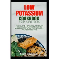 (영문도서) Low Potassium Cookbook for Seniors: Revitalize your Health Reimagine Your Meal: A Flavourful... Paperback, Independently Published, English, 9798876293091