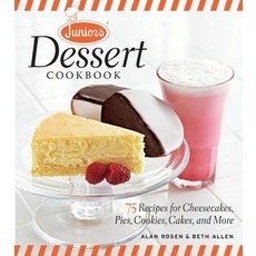 Junior's Dessert Cookbook: 75 Recipes for Cheesecakes Pies Cookies Cakes and More, Taunton Pr