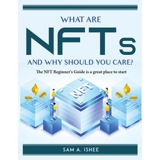 (영문도서) What Are NFTs and Why Should You Care?: The NFT Beginner's Guide is a great place to start Paperback, English, 9781915435965, Sam A. Ishee