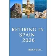 (영문도서)Retiring in Spain 2026: Everything You Need to Know to Live Well Settle Comfort... Paperback, Independently Published, English, 9798244163230